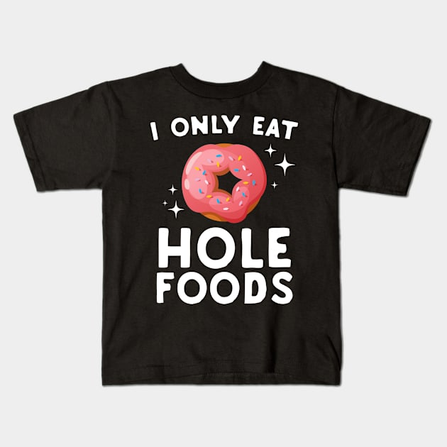 I Only Eat Hole Foods Kids T-Shirt by Eugenex